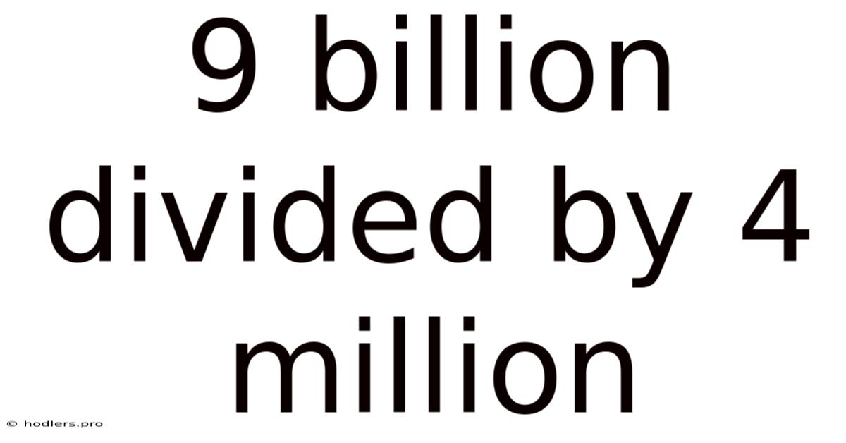 9 Billion Divided By 4 Million