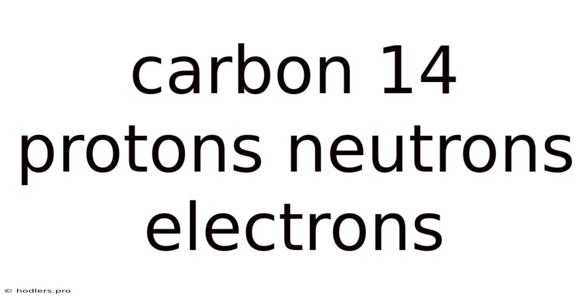 Carbon 14 Protons Neutrons Electrons