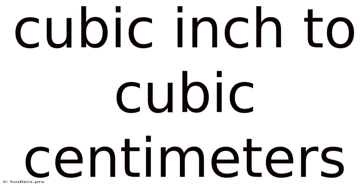 Cubic Inch To Cubic Centimeters