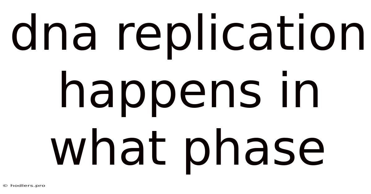 Dna Replication Happens In What Phase