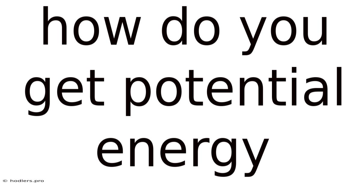 How Do You Get Potential Energy