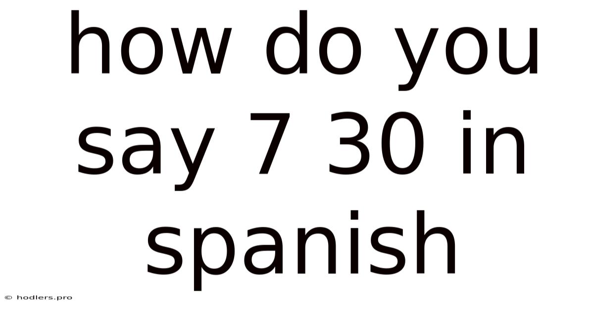 How Do You Say 7 30 In Spanish