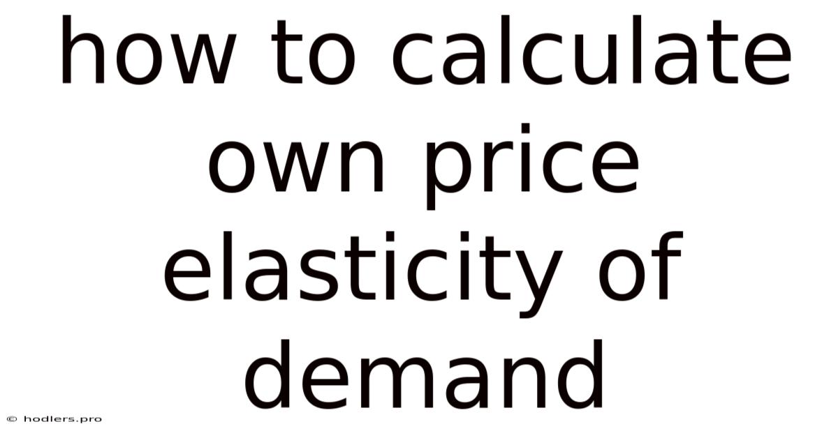 How To Calculate Own Price Elasticity Of Demand