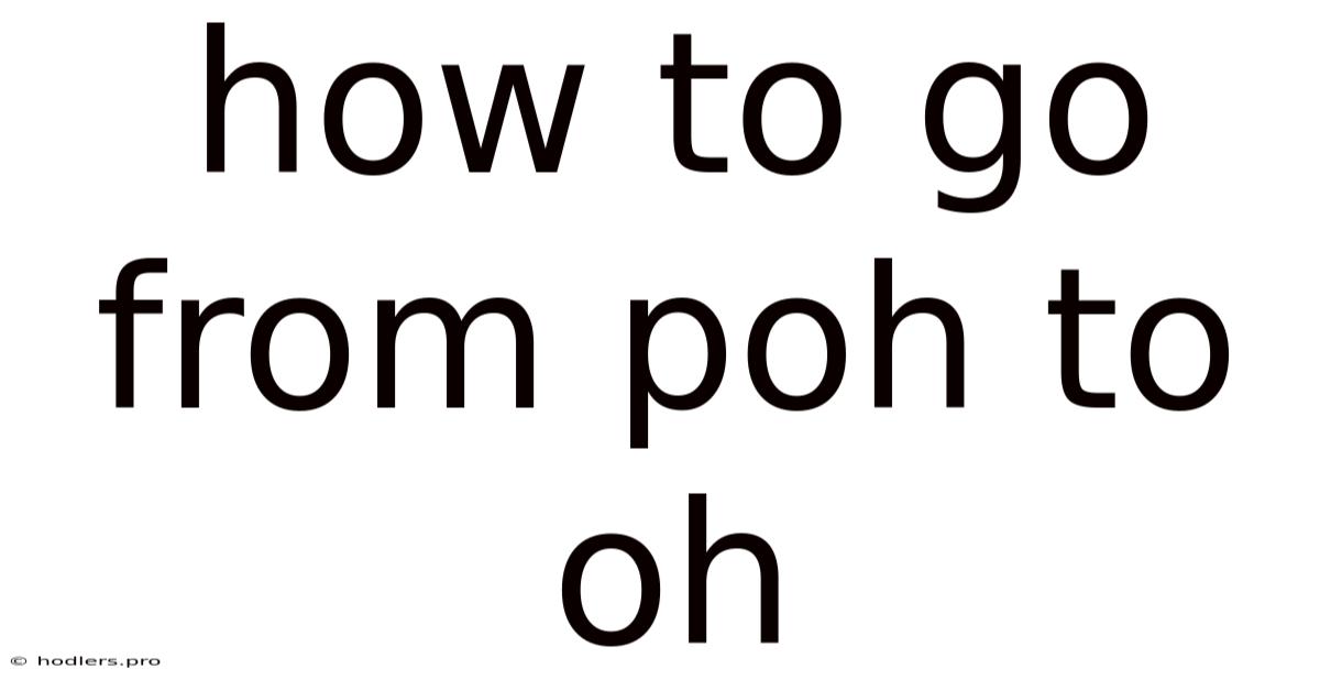 How To Go From Poh To Oh