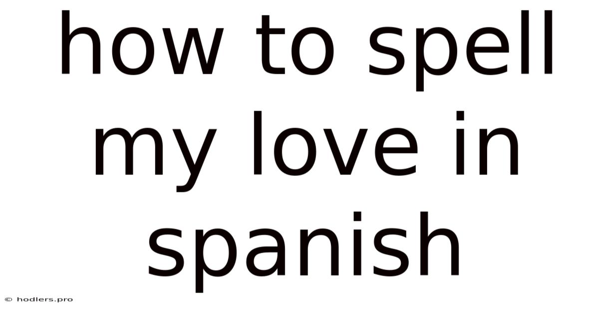How To Spell My Love In Spanish