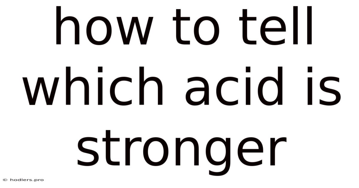 How To Tell Which Acid Is Stronger