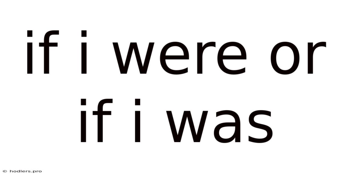If I Were Or If I Was