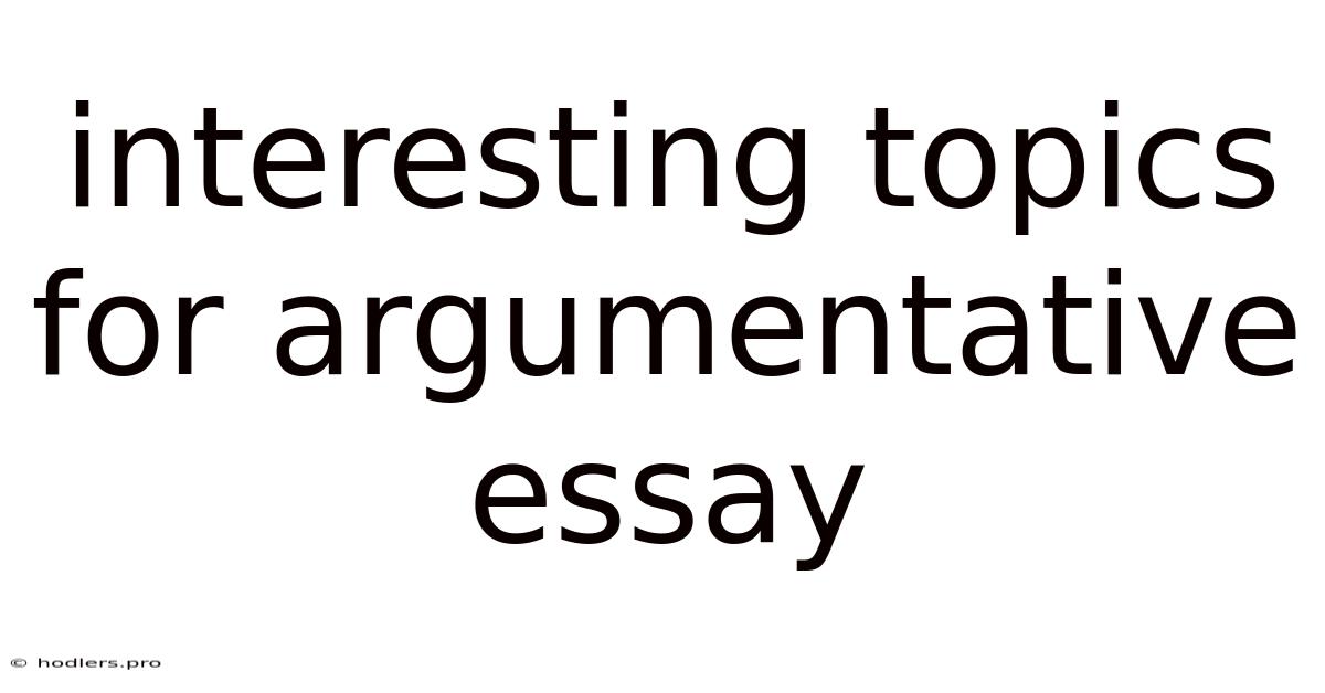 Interesting Topics For Argumentative Essay