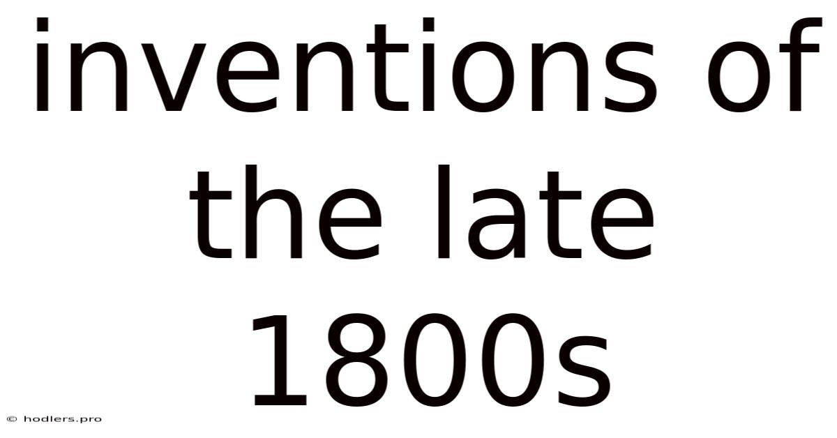 Inventions Of The Late 1800s