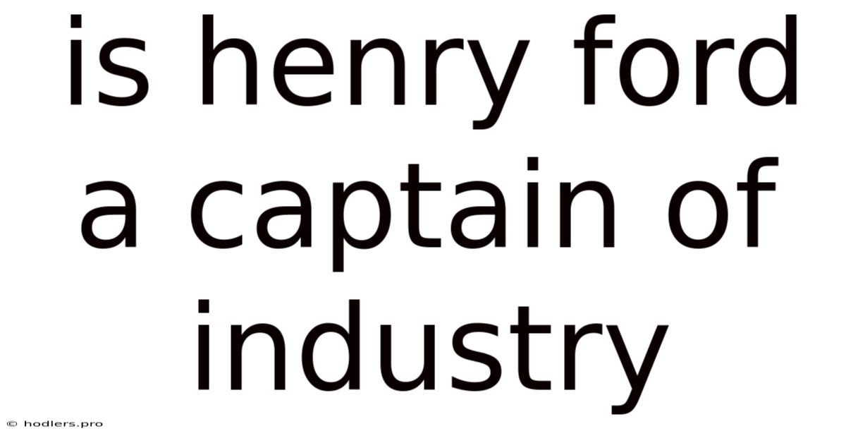 Is Henry Ford A Captain Of Industry