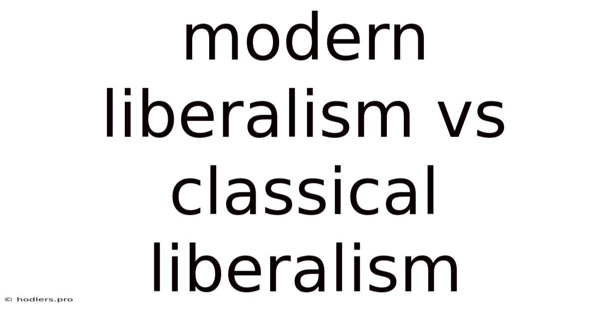 Modern Liberalism Vs Classical Liberalism
