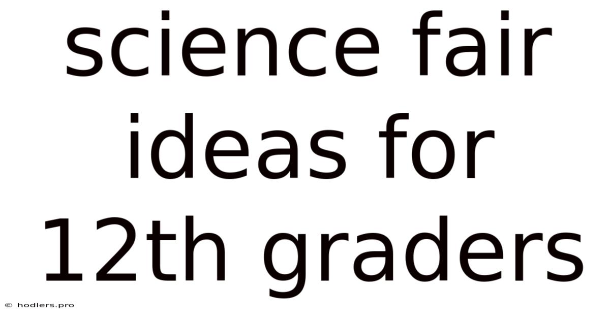 Science Fair Ideas For 12th Graders
