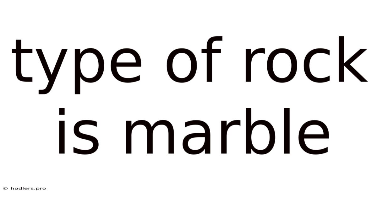 Type Of Rock Is Marble