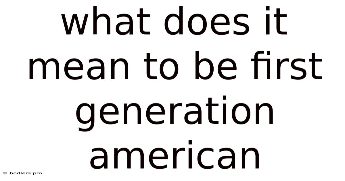 What Does It Mean To Be First Generation American