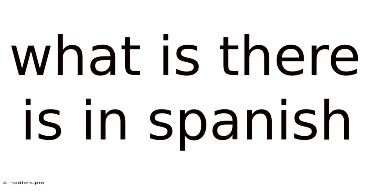 What Is There Is In Spanish