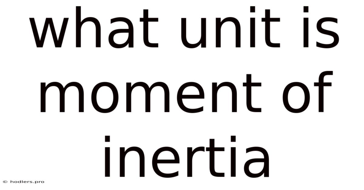 What Unit Is Moment Of Inertia